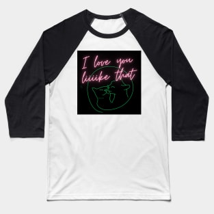 I love you like that Baseball T-Shirt